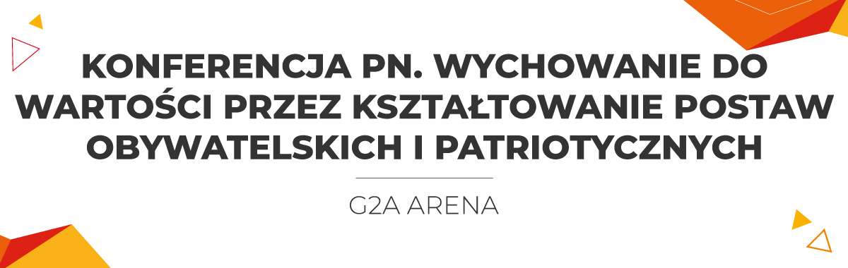 Konferencja pn. Wychowanie do wartości przez kształtowanie postaw obywatelskich i patriotycznych